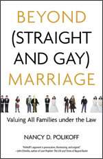 Beyond (Straight and Gay) Marriage by Nancy Polikoff